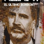 Felipe VI: el último Borbón.